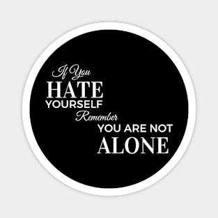 If You Hate Yourself - White Text Magnet